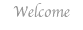 Welcome